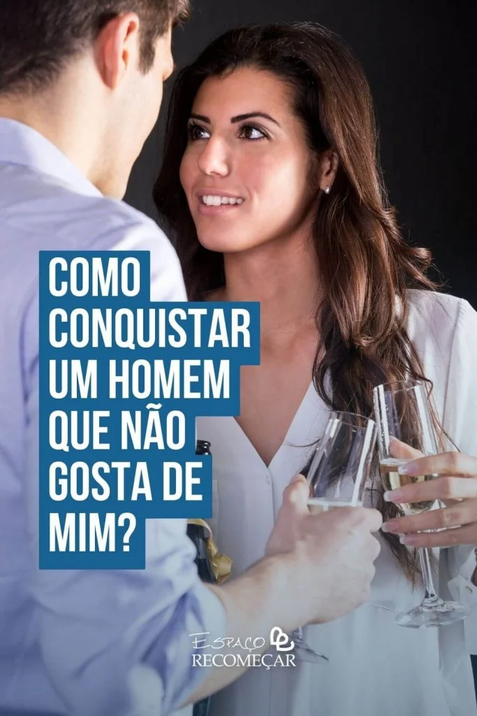 O que fazer para um homem gostar de mim?